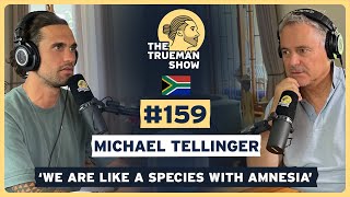 The Trueman Show #159 Michael Tellinger 'We are like a species with amnesia’