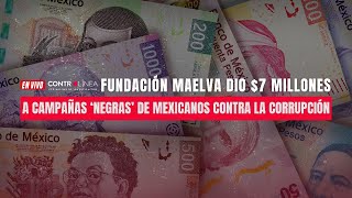 En Vivo | Fundación Maelva dio $7 millones a campañas ‘negras’ de Mexicanos Contra la Corrupción