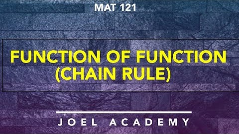 MAT 121: CHAIN RULE(FUNCTION OF FUNCTION) || JOEL ACADEMY