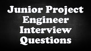 Junior Project Engineer Interview Questions