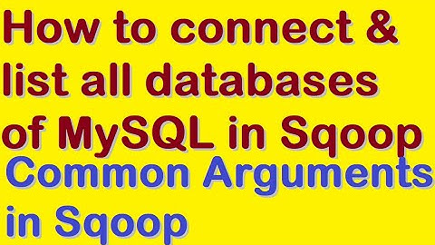 How to connect and list all databases of MySQL in Sqoop || Common Arguments in Sqoop