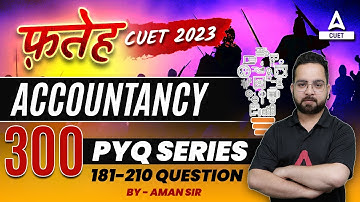 CUET 2023 Accountancy Top 300 Previous Year Questions | By Aman Sir
