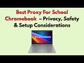 Best Proxy For School Chromebook (2025) – Privacy, Safety & Setup Considerations