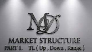 MARKET STRUCTURE First Class Trend line ( Up trend , Down Trend , Range )