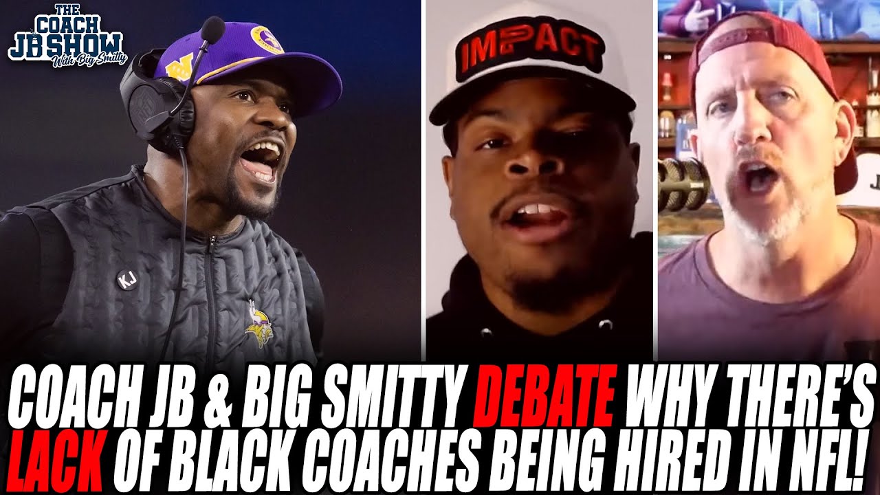Coach JB & Big Smitty DEBATE Why There's A LACK Of Black Coaches Being Hired In NFL!