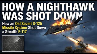 How a Nighthawk Was Shot Down | How an Old Soviet S-125 Missile System Shot Down a Stealth F-117