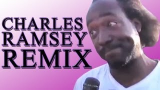 Charles Ramsey - REMIX - NO DEAD GIVEAWAYS! - WTFBrahh