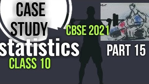 case study questions | class 10 Maths | cbse 2021 case study problems | statistics | chapter 14