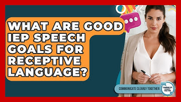 What Are Good IEP Speech Goals For Receptive Language? - Communicate Clearly Together