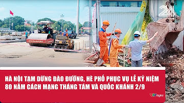 Hà Nội tạm dừng đào đường, hè phố phục vụ Lễ kỷ niệm 80 năm Cách mạng Tháng Tám và Quốc khánh 2/9