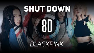 𝟴𝗗 𝗠𝗨𝗦𝗶𝗖 | Shut Down - BLACKPINK | 𝑈𝑠𝑒 ℎ𝑒𝑎𝑑𝑝ℎ𝑜𝑛𝑒𝑠🎧