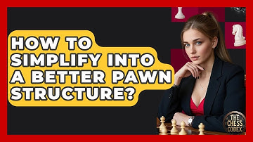 How To Simplify Into A Better Pawn Structure? - The Chess Codex