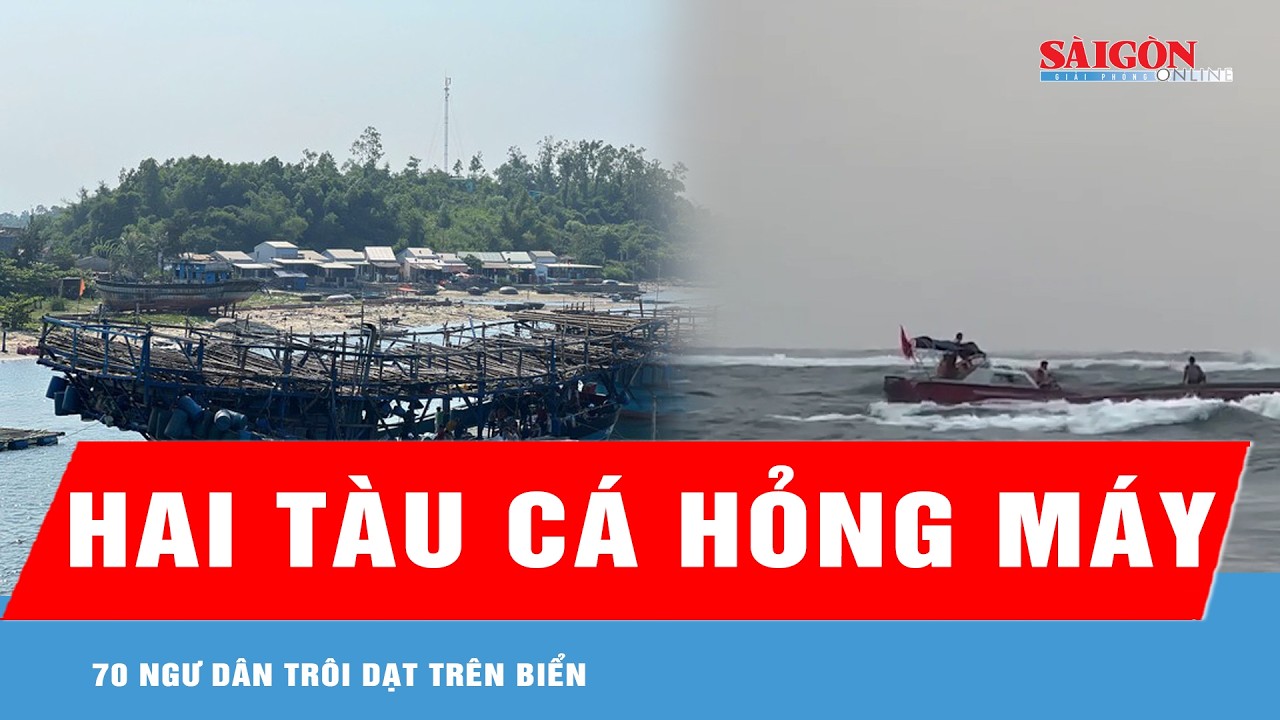 Hai tàu cá Quảng Ngãi hỏng máy cùng 70 ngư dân trôi dạt trên biển