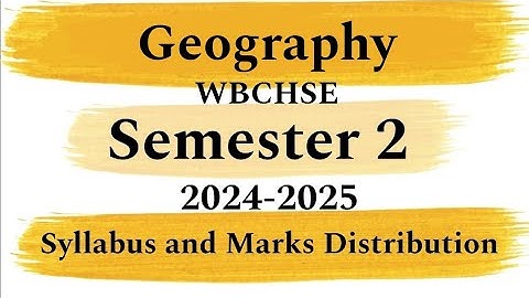 Class 11 Geography Syllabus and Marks Distribution | Semester 2 | New Syllabus 2024-2025 |WBCHSE