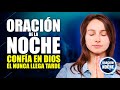 ORACIÓN DE LA NOCHE 🌜NO DEJES de CREER, CONFÍA en DIOS PORQUE ÉL NUNCA LLEGA TARDE 🙏