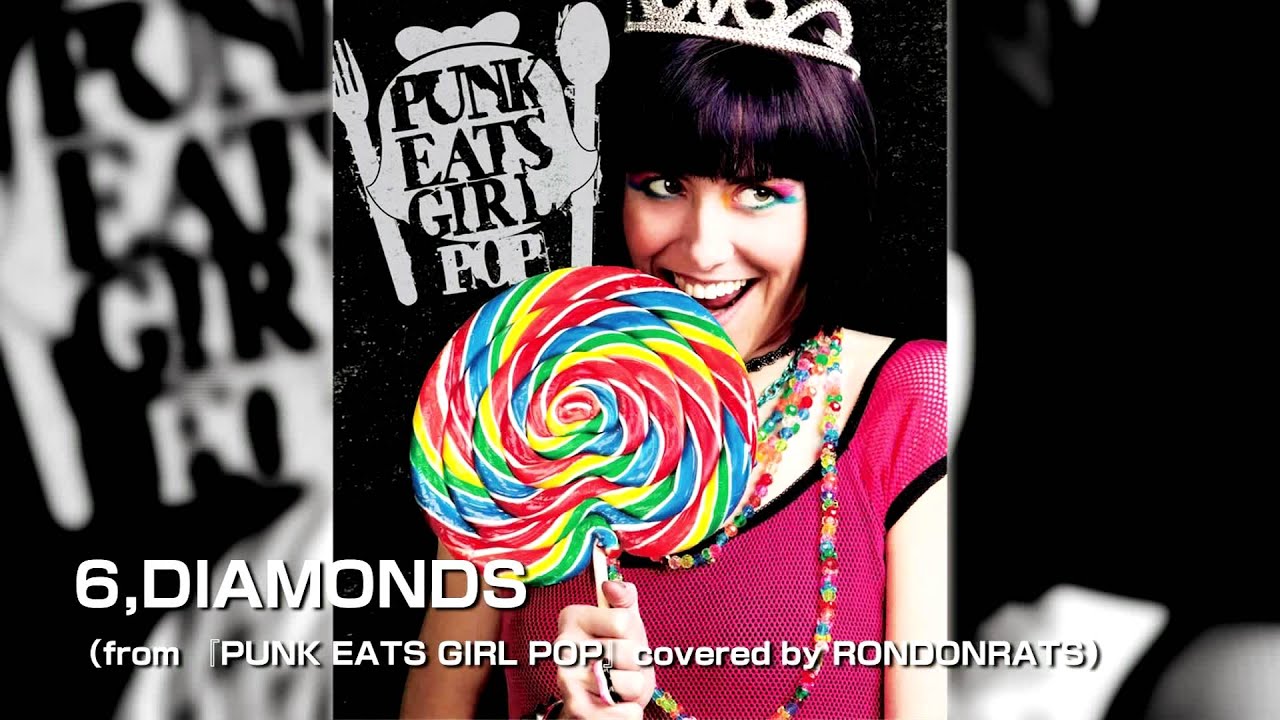 6,DIAMONDS （from 『PUNK EATS GIRL POP』covered by RONDONRATS