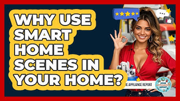 Why Use Smart Home Scenes In Your Home? - Home Appliance Report