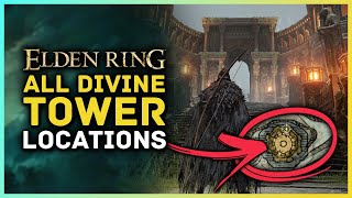 Elden Ring - All Divine Tower Locations & Great Rune Activation Guide
