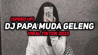 DJ OLD PAPA MUDA GELENG GELENG KERINGETAN VIRAL TIKTOK 2023 (SPEED UP)