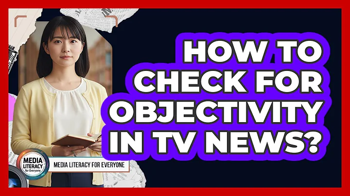 How To Check For Objectivity In TV News?
