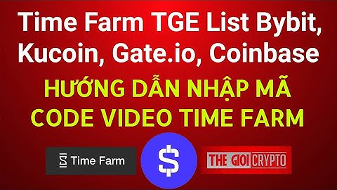 Hướng Dẫn nhập mã Code video Time Farm, TGE List Bybit, Kucoin, Gate.io, Coinbase