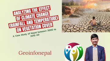 ANALYZING THE EFFECT OF CLIMATE CHANGE (RAINFALL AND TEMPERATURE) ON VEGETATION COVER OF NEPAL