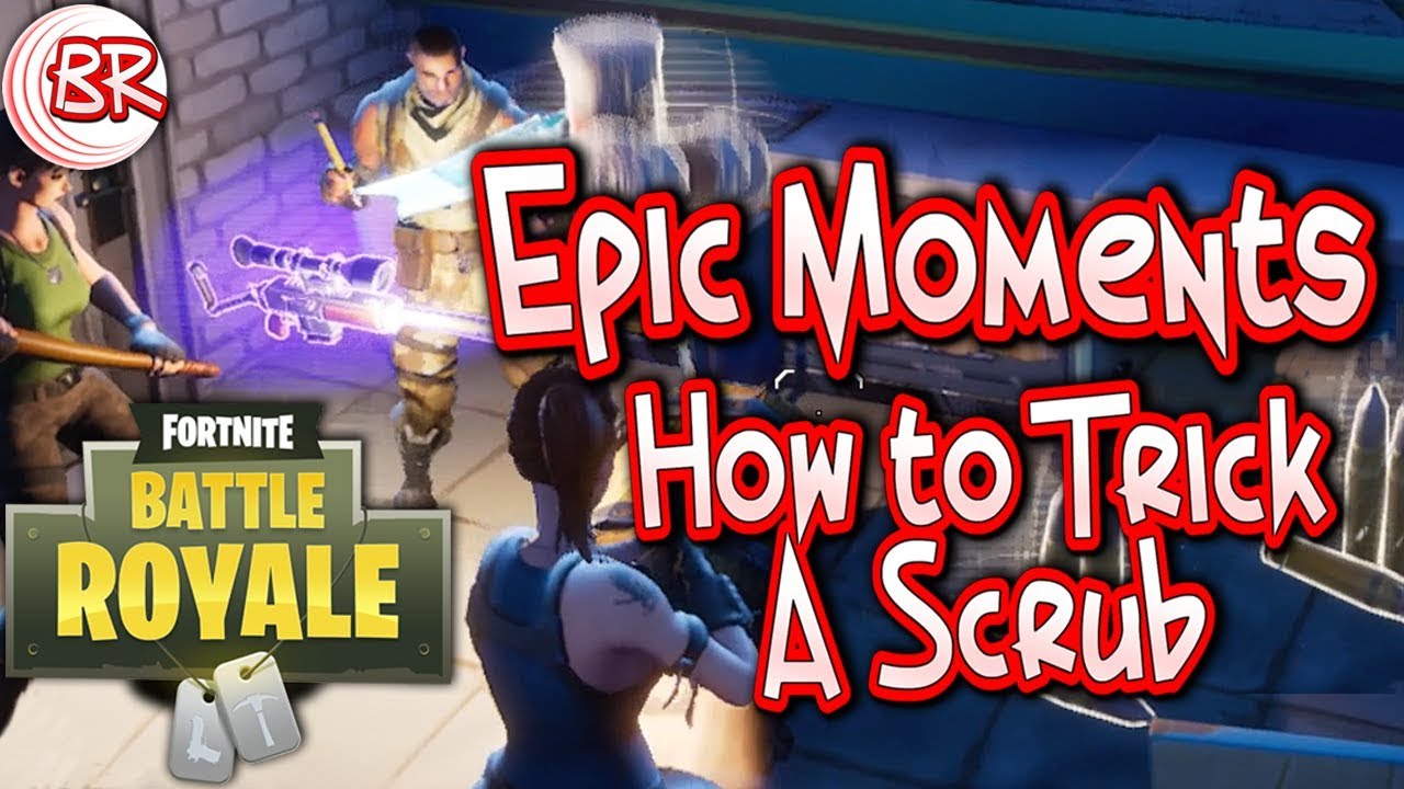 How to Trick a Scrub Epic Moments Fortnite Battle Royale YouTube