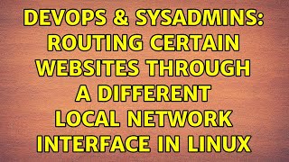 DevOps & SysAdmins: Routing certain websites through a different local network interface in Linux Information