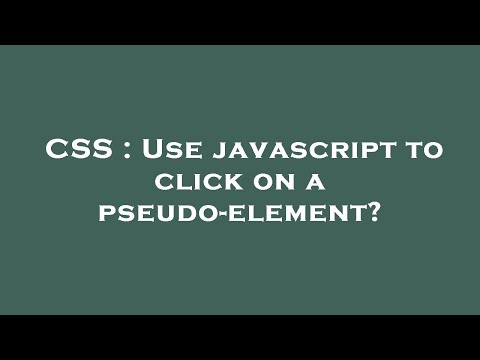 CSS : Use javascript to click on a pseudo-element?