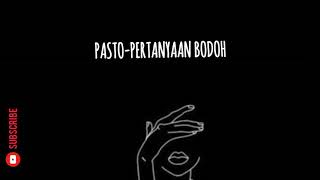 PASTO-PERTANYAAN BODOH (OST. DARI JENDELA SMP)||videolirik#63