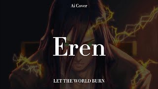 LET THE WORLD BURN - (Eren AI Cover)