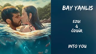 Bay Yanlış ~ Ezgi &amp; Özgür ~ Into You