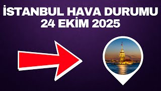 İstanbul Hava Durumu 24 Ekim 2025 Bugün Yağmur Var Mı