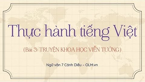 Thực hành tiếng Việt - Bài 3: Truyện khoa học viễn tưởng - Ngữ văn 7 - OLM.VN