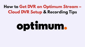 How to Get DVR on Optimum Stream – Cloud DVR Setup & Recording Tips