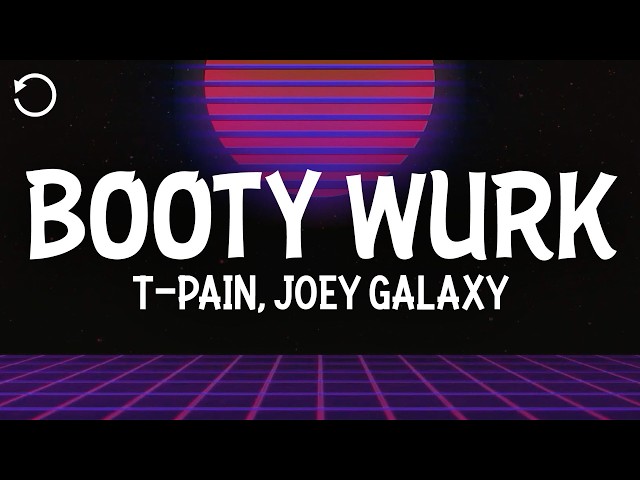 T-Pain, Joey Galaxy - Booty Wurk (One Cheek At a Time) (Lyrics)