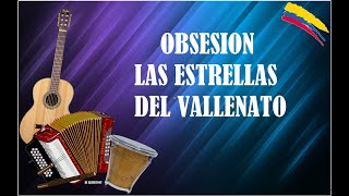 OBSESION LAS ESTRELLAS DEL VALLENATO (LETRA)