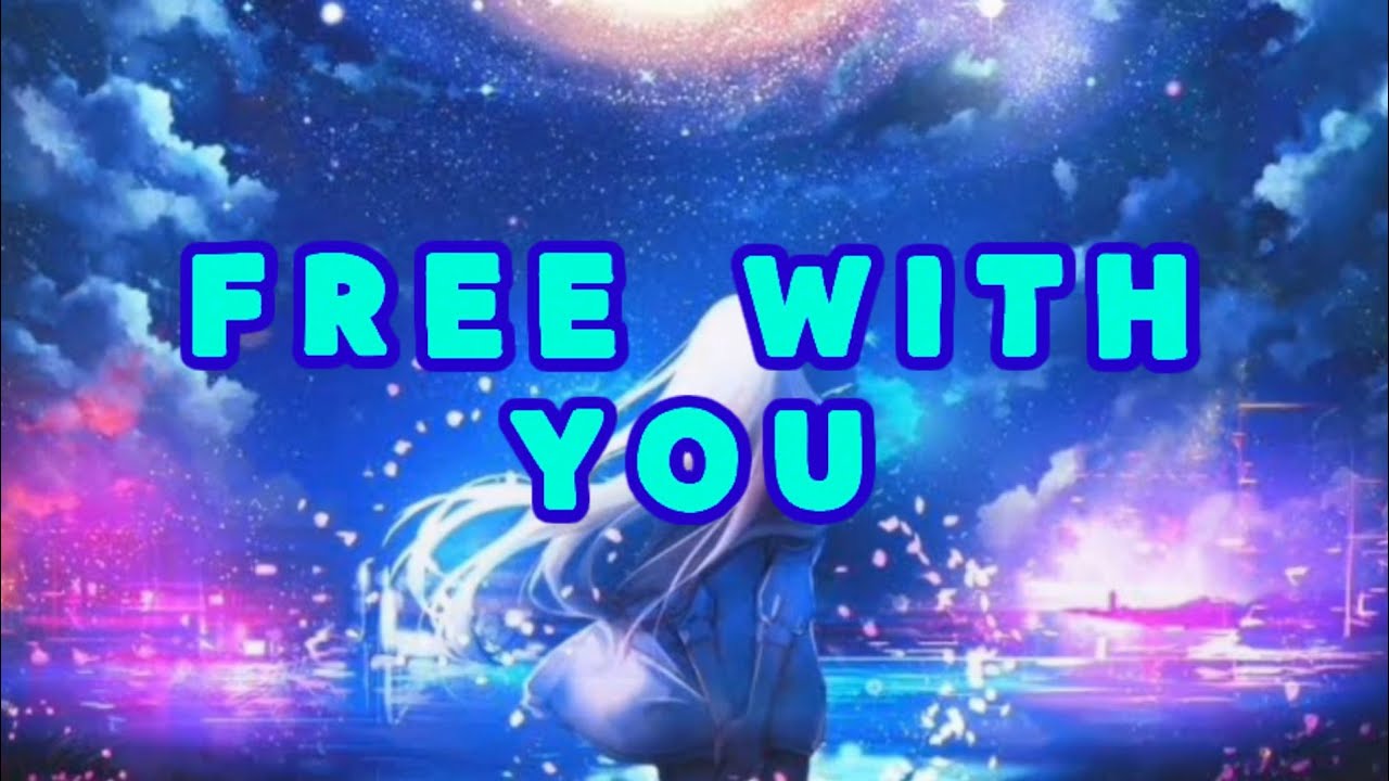 Nightcore [Lyrics♪♪♪] FREE_WITH_YOU nightcorefreewithyouRnla YouTube