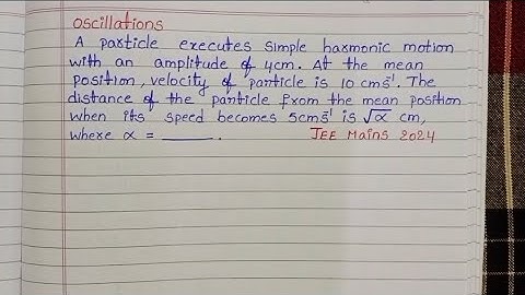A particle executes simple harmonic motion with an amplitude of 4cm.At the mean position velocity