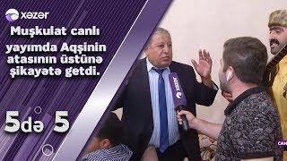 Muşkulat Aqşinin Atasının Üstünə Canlı Yayımda Şikayətə Getdi