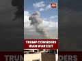 Trump Says US Considering Iran War Exit, Claims US Has Acheived War Goals