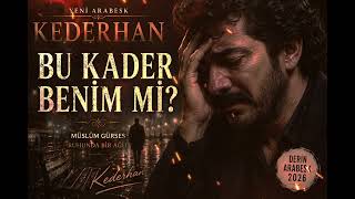 Kederhan - Bu Kader Benim Mi? | Müslüm Gürses Sevenlere Yeni Arabesk