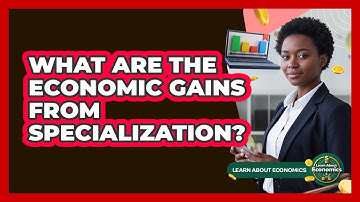 What Are The Economic Gains From Specialization?