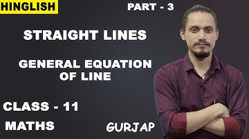 Straight Lines | Class 11 Maths | General Equation of Line | NCERT | CBSE