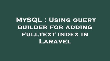 MySQL : Using query builder for adding fulltext index in Laravel