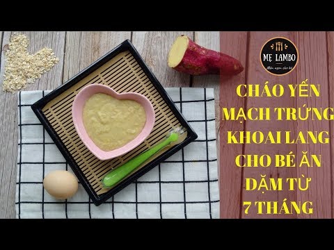 Cách nấu cháo yến mạch cho bé - Cách nấu Cháo Yến Mạch Trứng Khoai Lang cho Bé từ 7 tháng