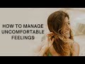 How to Manage Uncomfortable Feelings