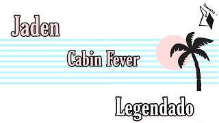 Jaden - Cabin Fever (LEGENDADO/TRADUÇÃO)