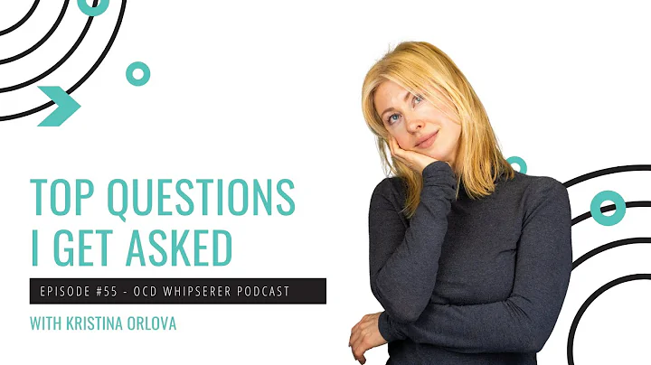 Episode 55 - The top questions I'm asked as an OCD Treatment Expert