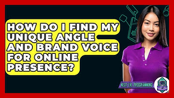 How Do I Find My Unique Angle And Brand Voice For Online Presence? - Next LVL Programming